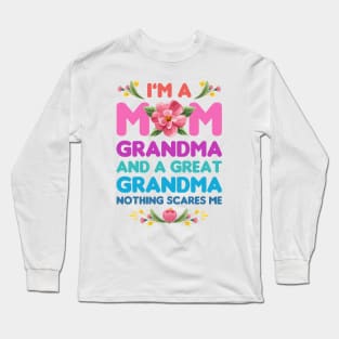 Mothers Day, Im A Mom Grandma And A Great Grandma Nothing Scares Me Long Sleeve T-Shirt